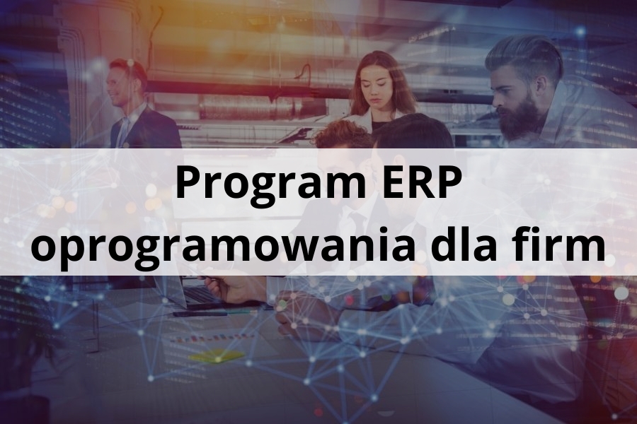 Program ERP - oprogramowania dla firm